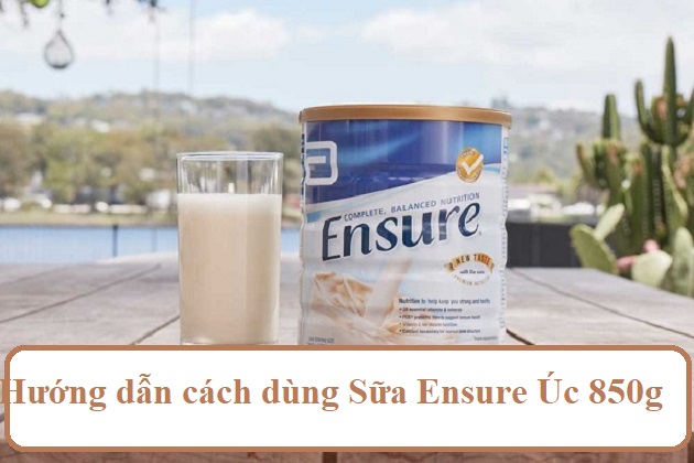 Hướng dẫn cách dùng Sữa Ensure Úc 850g